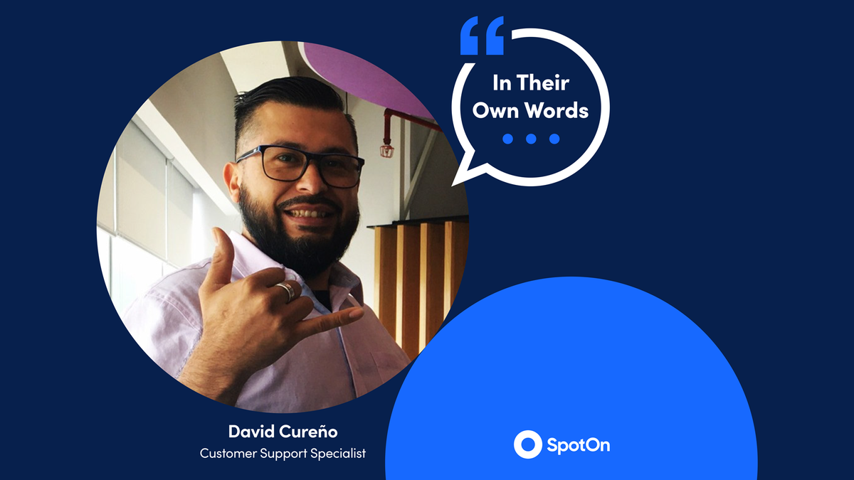In Their Own Words: David Cureño, Customer Support Specialist at SpotOn